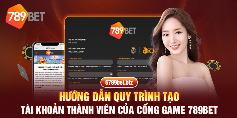 Hướng dẫn quy trình tạo tài khoản thành viên của cổng game 789BET